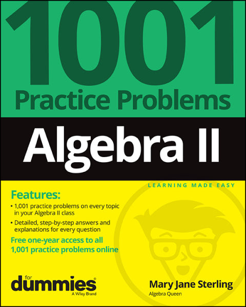 Algebra II: 1001 Practice Problems For Dummies (  Free Online Practice)