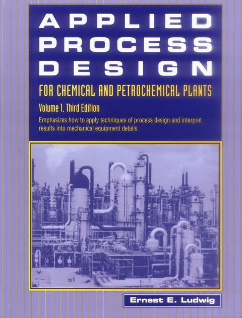 Applied Process Design for Chemical and Petrochemical Plants: Volume 1: Volume 1