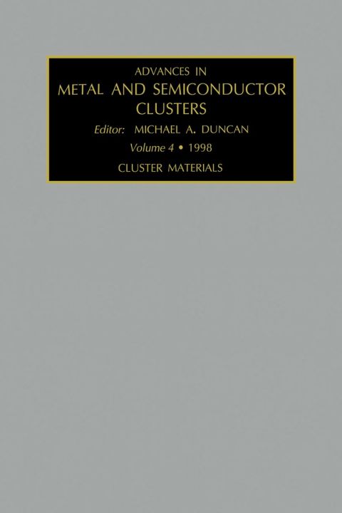 Advances in Metal and Semiconductor Clusters, Volume 4: Cluster Materials