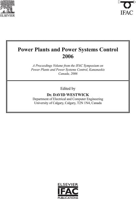 Power Plants and Power Systems Control 2006: A Proceedings Volume from the IFAC Symposium on Power Plants and Power Systems Control, Kananaskis, Canada, 2006