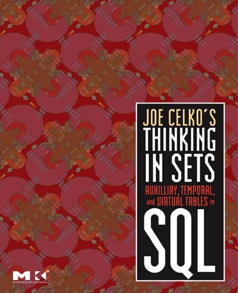 Joe Celko's Thinking in Sets: Auxiliary, Temporal, and Virtual Tables in SQL: Auxiliary, Temporal, and Virtual Tables in SQL