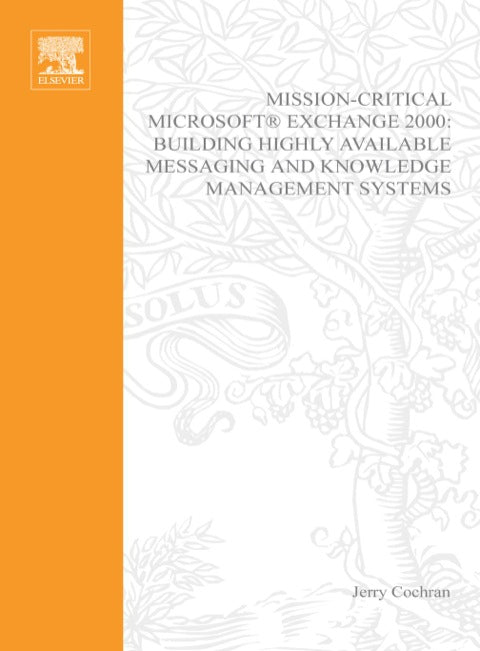 Mission-Critical Microsoft Exchange 2000: Building Highly-Available Messaging and Knowledge Management Systems
