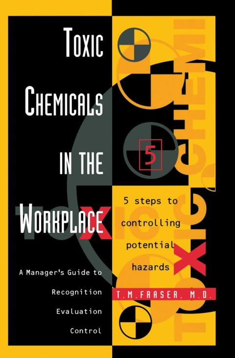 Toxic Chemicals in the Workplace: A Manager's Guide to Recognition, Evaluation, and Control