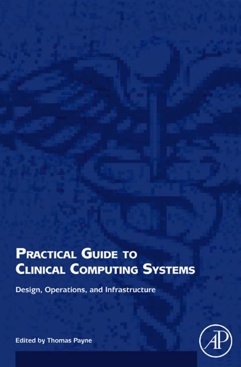 Practical Guide to Clinical Computing Systems: Design, Operations, and Infrastructure