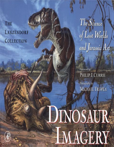 Dinosaur Imagery: The Science of Lost Worlds and Jurassic Art:  The Lanzendorf Collection