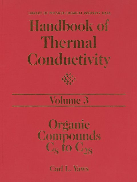 Handbook of Thermal Conductivity, Volume 3:: Organic Compounds C8 to C28