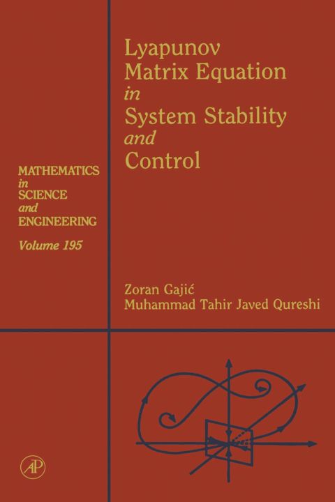 Lyapunov Matrix Equation in System Stability and Control: Mathematics in Science and Engineering V195
