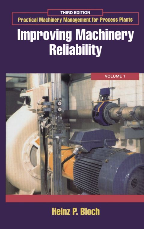 Practical Machinery Management for Process Plants: Volume 1: Improving Machinery Reliability
