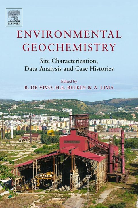 Environmental Geochemistry: Site Characterization, Data Analysis and Case Histories: Site Characterization, Data Analysis and Case Histories
