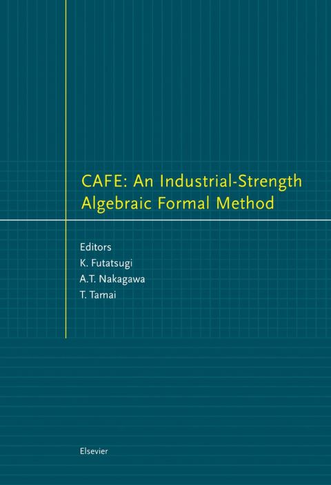 CAFE: An Industrial-Strength Algebraic Formal Method: An Industrial-Strength Algebraic Formal Method