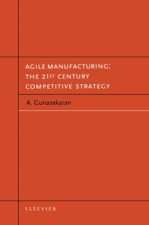 Agile Manufacturing: The 21st Century Competitive Strategy: The 21st Century Competitive Strategy