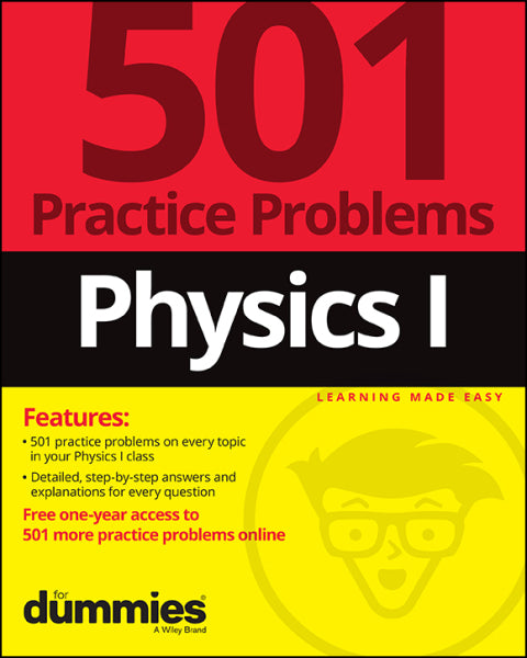 Physics I: 501 Practice Problems For Dummies (  Free Online Practice)